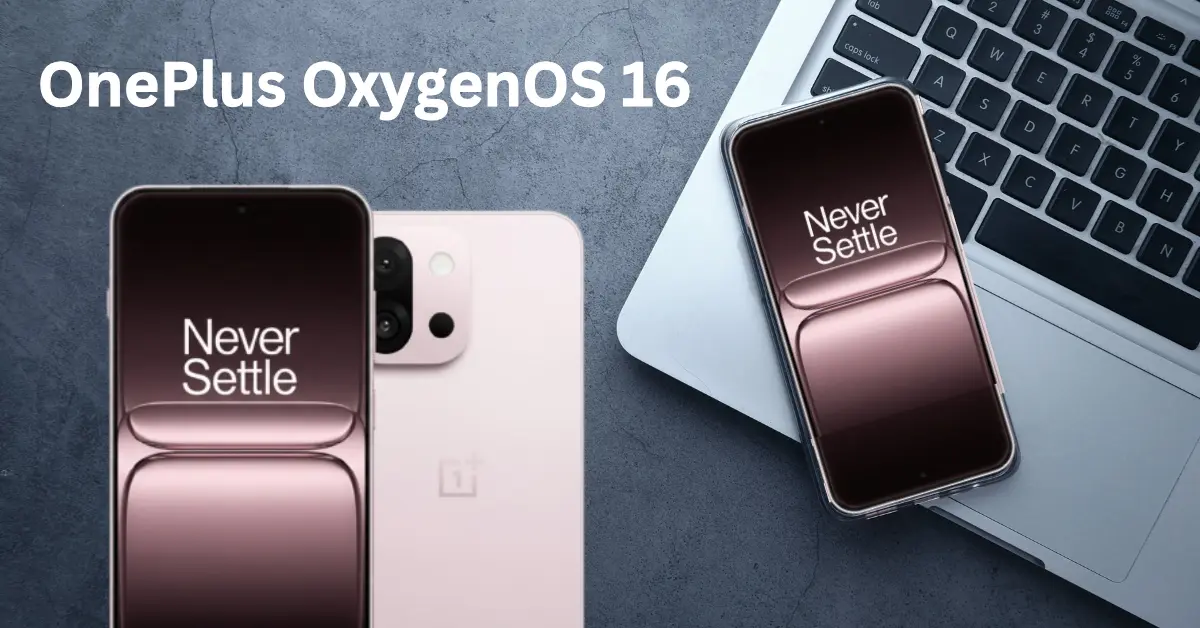 OnePlus OxygenOS 16: भारत में लॉन्च डेट कन्फर्म